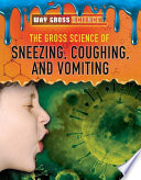 The Gross Science of Sneezing, Coughing, and Vomiting cover