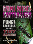Mini Mind Controllers: Fungi, Bacteria, and Other Tiny Zombie Makers cover