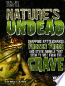 Nature's Undead: Snapping Rattlesnakes, Frozen Frogs, and Other Animals That Seem to Rise from the Grave cover