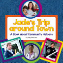 Jade's Trip Around Town: A Book About Community Helpers cover