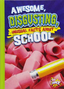 Awesome, Disgusting, Unusual Facts about School cover