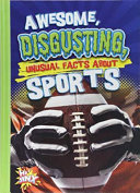 Awesome, Disgusting, Unusual Facts about Sports cover