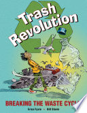 Trash Revolution: Breaking the Waste Cycle cover