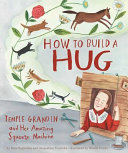 How to Build a Hug: Temple Grandin and Her Amazing Squeeze Machine cover