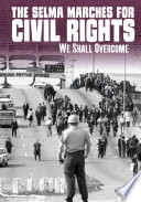 The Selma Marches for Civil Rights: We Shall Overcome cover