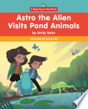Astro the Alien Visits Pond Animals cover
