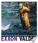 Exxon Valdez: How a Massive Oil Spill Triggered an Environmental Catastrophe cover