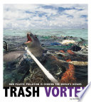 Trash Vortex: How Plastic Pollution Is Choking the World's Oceans cover