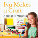 Ivy Makes a Craft: A Book About Measuring cover
