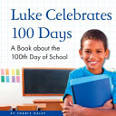 Luke Celebrates 100 Days: A Book About the 100th Day of School cover