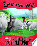 The Boy Who Cried Wolf, Narrated by the Sheepish but Truthful Wolf cover