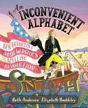 An Inconvenient Alphabet: Ben Franklin & Noah Webster's Spelling Revolution cover