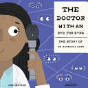 The Doctor with an Eye for Eyes: The Story of Dr. Patricia Bath cover