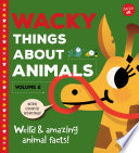 Wacky Things About Animals-Volume 2: Weird & Amazing Animal Facts! cover