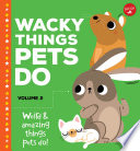 Wacky Things Pets Do-Volume 2: Weird & Amazing Facts About Pets! cover