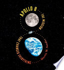 Apollo 8: The Mission That Changed Everything cover