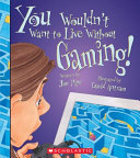 You Wouldn't Want to Live Without Gaming! cover