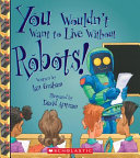 You Wouldn't Want to Live Without Robots! cover