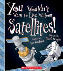 You Wouldn't Want to Live Without Satellites! cover