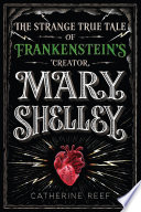 The Strange True Tale of Frankenstein's Creator Mary Shelley cover