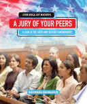 A Jury of Your Peers: A Look at the Sixth and Seventh Amendments cover