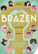 Brazen: Rebel Ladies Who Rocked the World cover