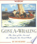 Gone A-Whaling: The Lure of the Sea and the Hunt for the Great Whale cover