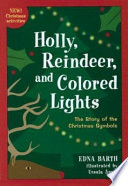Holly, Reindeer, and Colored Lights: The Story of the Christmas Symbols cover