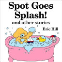 Spot Goes Splash! and Other Stories cover