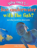 Why Can't I Live Underwater with the Fish? And Other Questions About Water cover