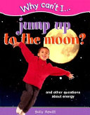 Why Can't I Jump Up to the Moon? And Other Questions About Energy cover