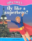 Why Can't I Fly Like a Superhero? And Other Questions About Movement cover