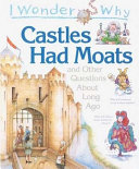 I Wonder Why Castles Had Moats and Other Questions About Long Ago cover