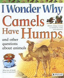 I Wonder Why Camels Have Humps and Other Questions About Animals cover