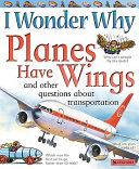 I Wonder Why Planes Have Wings and Other Questions About Transport cover