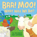 Baa! Moo! What Will We Do? cover
