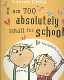 I Am Too Absolutely Small for School cover