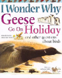 I Wonder Why Geese Go On Holiday and Other Questions About Birds cover