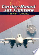 Carrier-Based Jet Fighters: The F-14 Tomcats cover