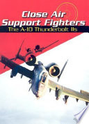 Close Air Support Fighters: The A-10 Thunderbolt IIs cover