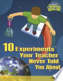 10 Experiments Your Teacher Never Told You About: Gravity cover
