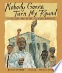Nobody Gonna Turn Me 'Round: Stories and Songs of the Civil Rights Movement cover