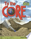 To the Core! Earth's Structure cover