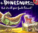 The Dinosaurs Are Back and It's All Your Fault Edward! cover