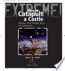 How to Catapult a Castle: Machines That Brought Down the Battlements cover