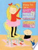 How to Be a Baby--by Me, the Big Sister cover