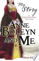 Anne Boleyn and Me: A Tudor Girl's Diary, 1525-1536 cover