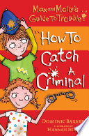 Max and Molly's Guide to Trouble: How to Catch a Criminal cover