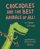 Crocodiles Are the Best Animals of All! cover