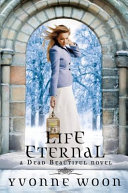 Life Eternal: A Dead Beautiful Novel cover
